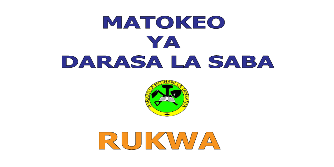 Matokeo ya Darasa la Saba 2025 Rukwa